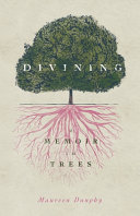 Image for "Divining, a Memoir in Trees"