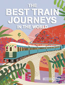 Image for "The Best Train Journeys in the World"