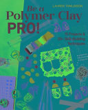 Image for "Be a Polymer Clay Pro!"